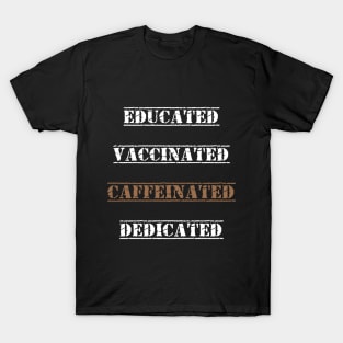 Educated Vaccinated Caffeinated Dedicated best gift funny nurse coffe T-Shirt